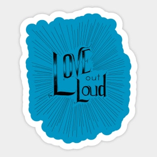 Love out Loud Sticker